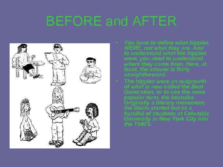 BEFORE and AFTER • • You have to define what hippies WERE, not what