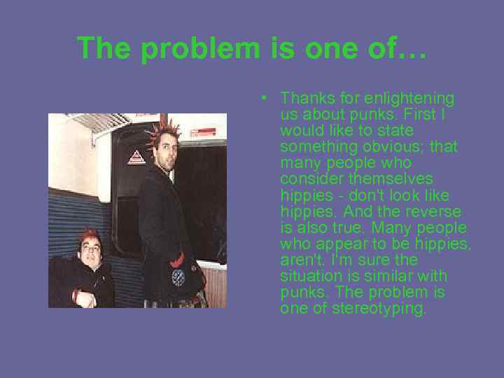 The problem is one of… • Thanks for enlightening us about punks. First I