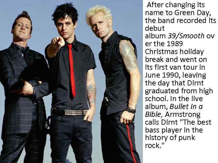  • After changing its name to Green Day, the band recorded its debut