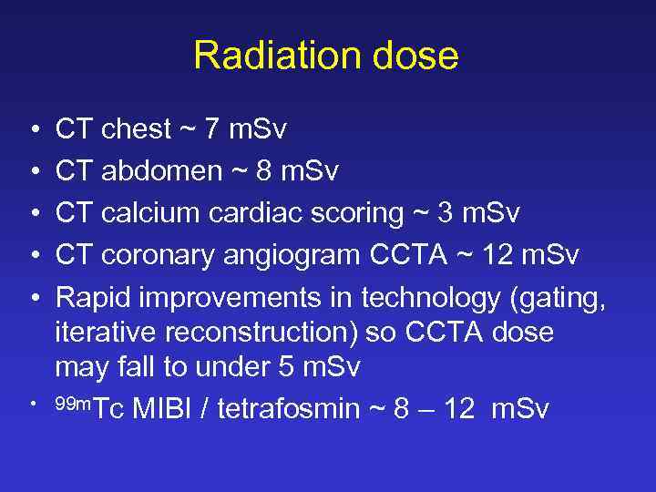 Radiation dose • • • CT chest ~ 7 m. Sv CT abdomen ~