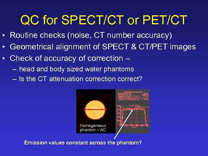 QC for SPECT/CT or PET/CT • Routine checks (noise, CT number accuracy) • Geometrical