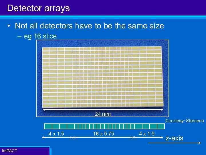 Detector arrays • Not all detectors have to be the same size – eg