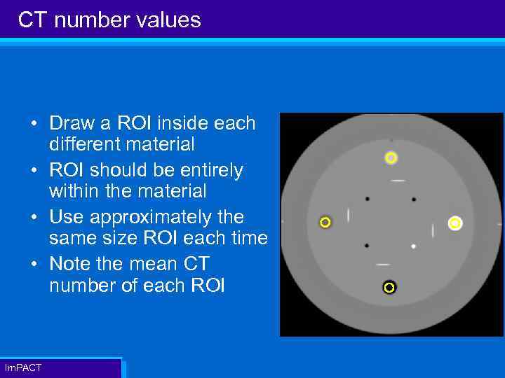 CT number values • Draw a ROI inside each different material • ROI should