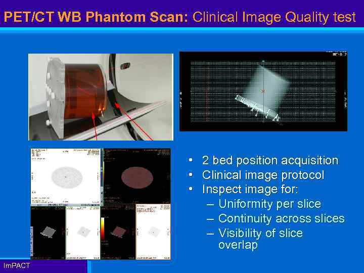 PET/CT WB Phantom Scan: Clinical Image Quality test • 2 bed position acquisition •