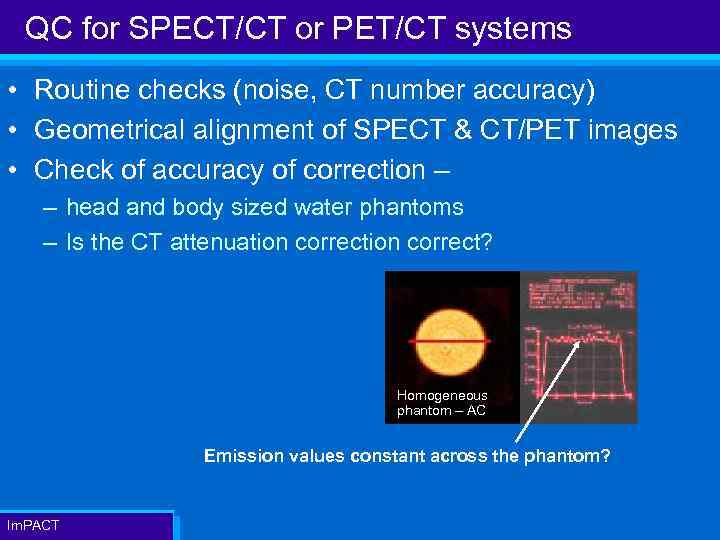 QC for SPECT/CT or PET/CT systems • Routine checks (noise, CT number accuracy) •