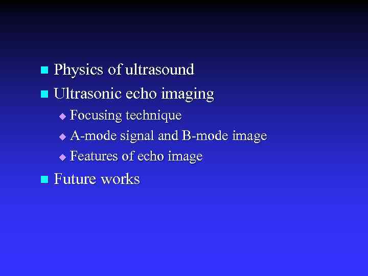 Physics of ultrasound n Ultrasonic echo imaging n Focusing technique u A-mode signal and