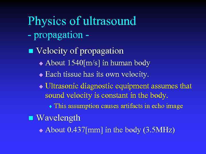 Physics of ultrasound - propagation n Velocity of propagation About 1540[m/s] in human body