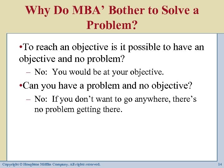 Why Do MBA’ Bother to Solve a Problem? • To reach an objective is