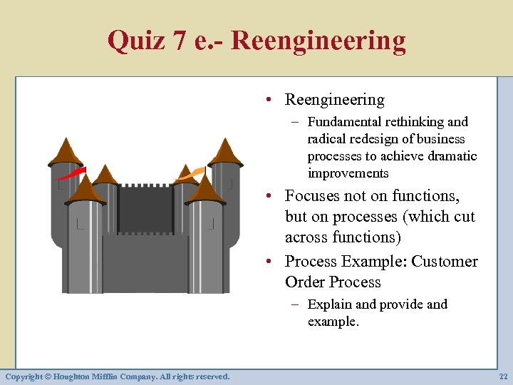 Quiz 7 e. - Reengineering • Reengineering – Fundamental rethinking and radical redesign of