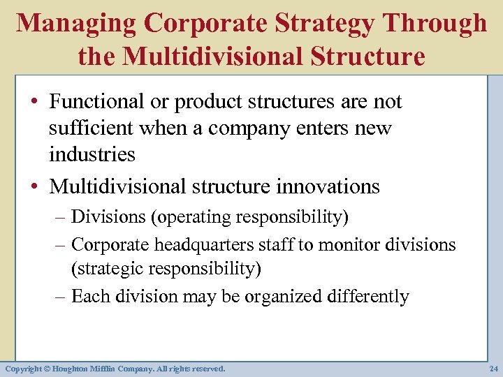 Managing Corporate Strategy Through the Multidivisional Structure • Functional or product structures are not