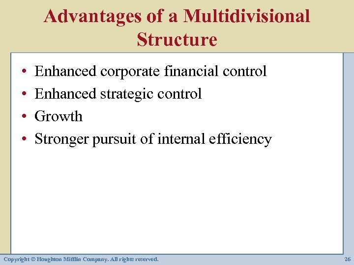 Advantages of a Multidivisional Structure • • Enhanced corporate financial control Enhanced strategic control