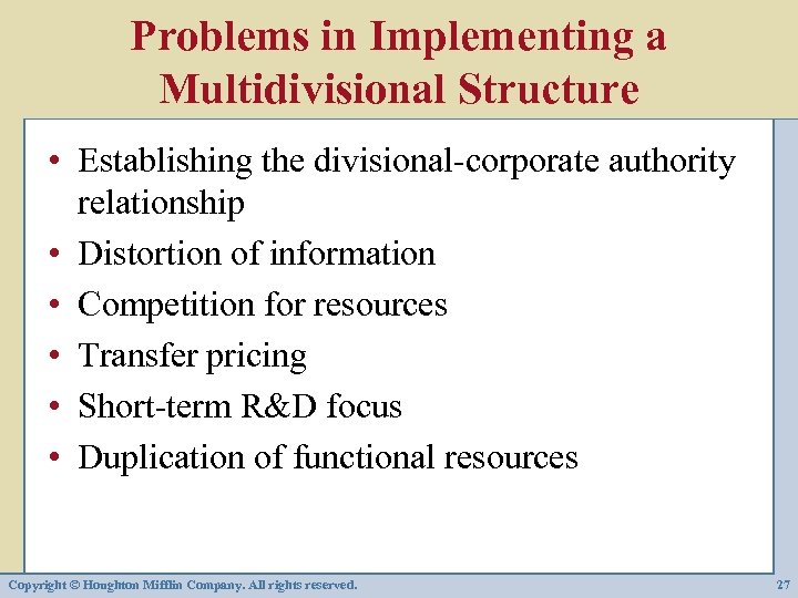 Problems in Implementing a Multidivisional Structure • Establishing the divisional-corporate authority relationship • Distortion