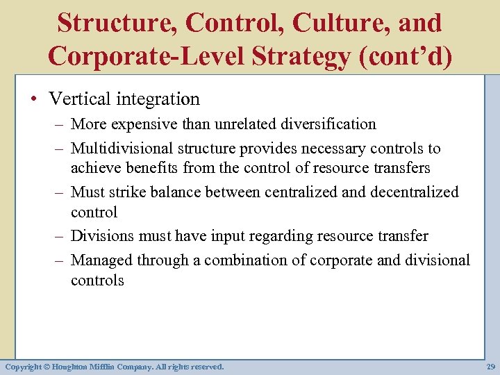 Structure, Control, Culture, and Corporate-Level Strategy (cont’d) • Vertical integration – More expensive than