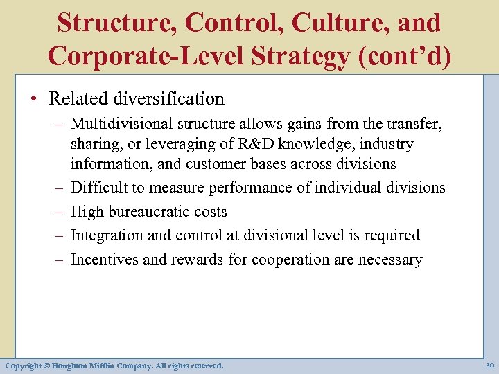 Structure, Control, Culture, and Corporate-Level Strategy (cont’d) • Related diversification – Multidivisional structure allows