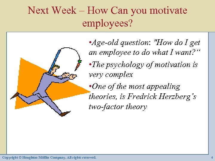 Next Week – How Can you motivate employees? • Age-old question: 