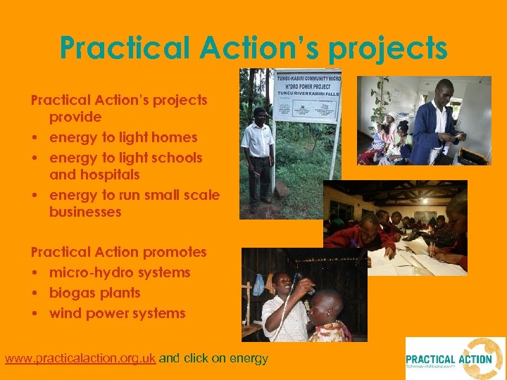 Practical Action’s projects provide • energy to light homes • energy to light schools