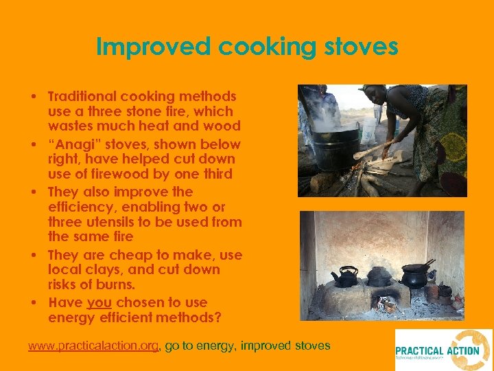 Improved cooking stoves • Traditional cooking methods use a three stone fire, which wastes