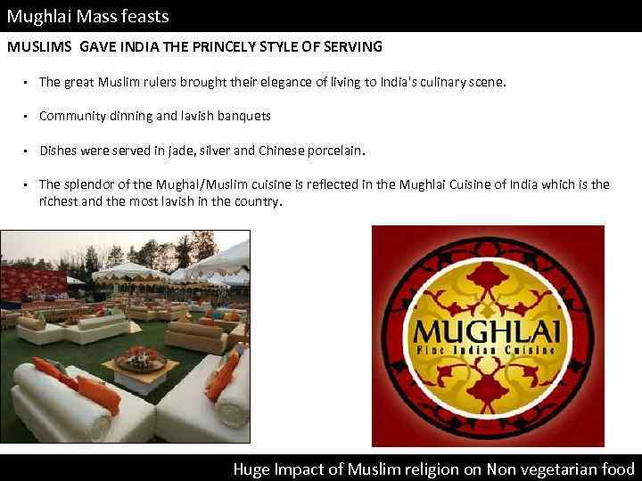 Mughlai Mass feasts MUSLIMS GAVE INDIA THE PRINCELY STYLE OF SERVING • The great