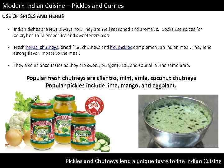 Modern Indian Cuisine – Pickles and Curries USE OF SPICES AND HERBS • Indian