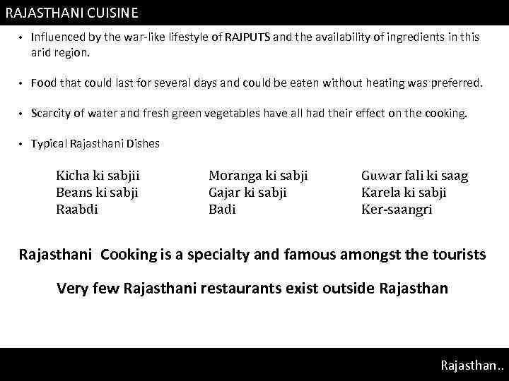 RAJASTHANI CUISINE • Influenced by the war-like lifestyle of RAJPUTS and the availability of