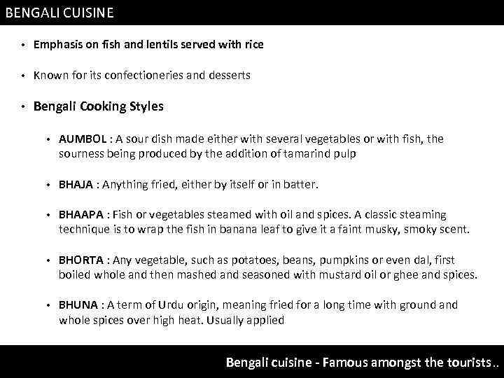 BENGALI CUISINE • Emphasis on fish and lentils served with rice • Known for