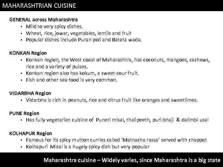 MAHARASHTRIAN CUISINE GENERAL across Maharashtra • Mild to very spicy dishes. • Wheat, rice,