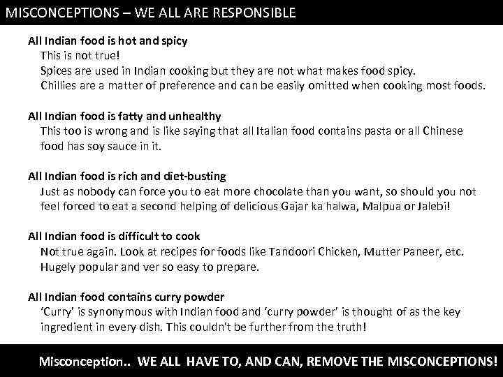 MISCONCEPTIONS – WE ALL ARE RESPONSIBLE All Indian food is hot and spicy This