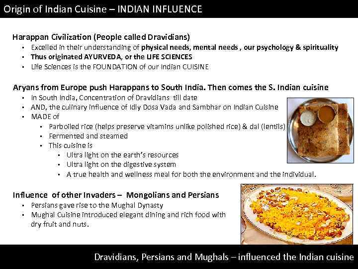 Origin of Indian Cuisine – INDIAN INFLUENCE Harappan Civilization (People called Dravidians) • •