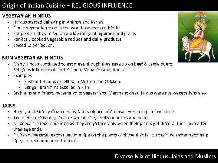 Origin of Indian Cuisine – RELIGIOUS INFLUENCE VEGETARIAN HINDUS • • • Hindus started