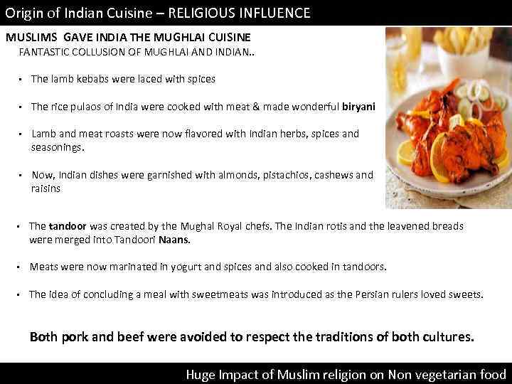 Origin of Indian Cuisine – RELIGIOUS INFLUENCE MUSLIMS GAVE INDIA THE MUGHLAI CUISINE FANTASTIC