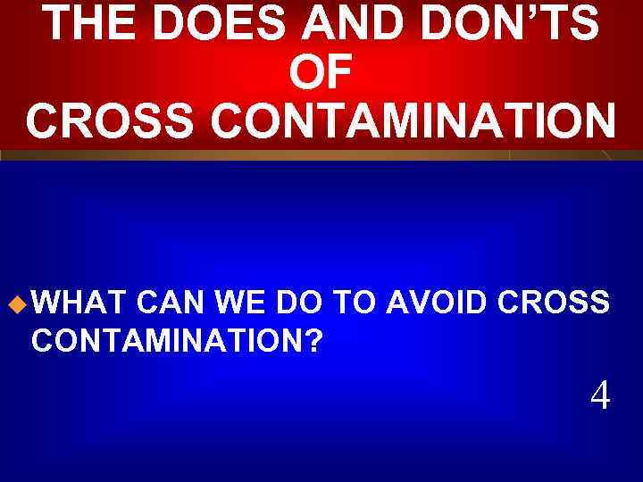 THE DOES AND DON’TS OF CROSS CONTAMINATION u WHAT CAN WE DO TO AVOID