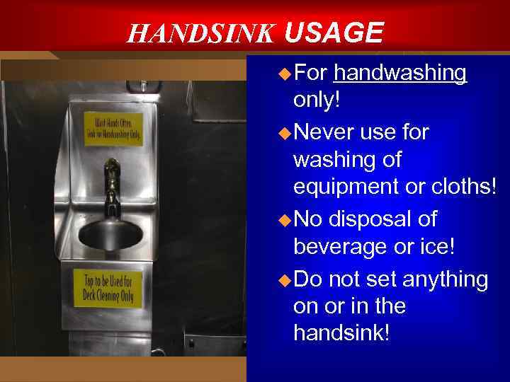 HANDSINK USAGE u. For handwashing only! u. Never use for washing of equipment or