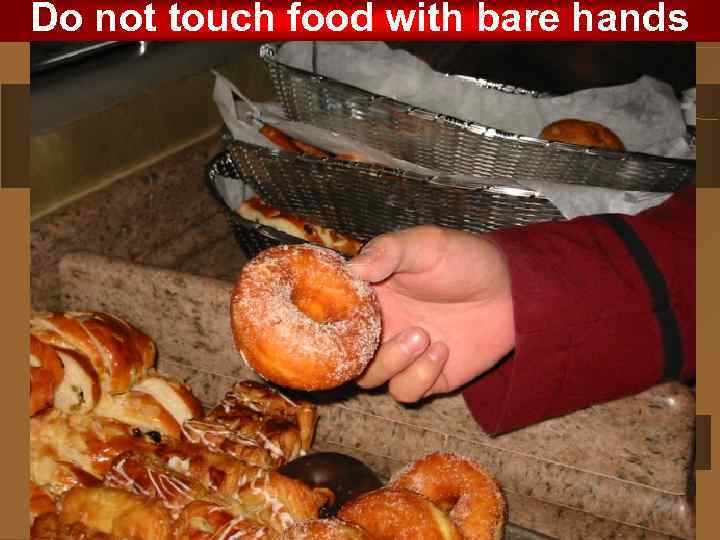 Do not touch food with bare hands 