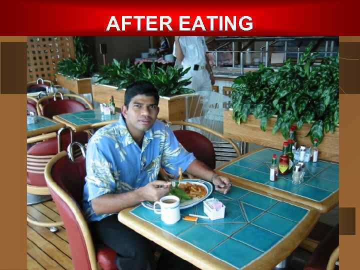 AFTER EATING 