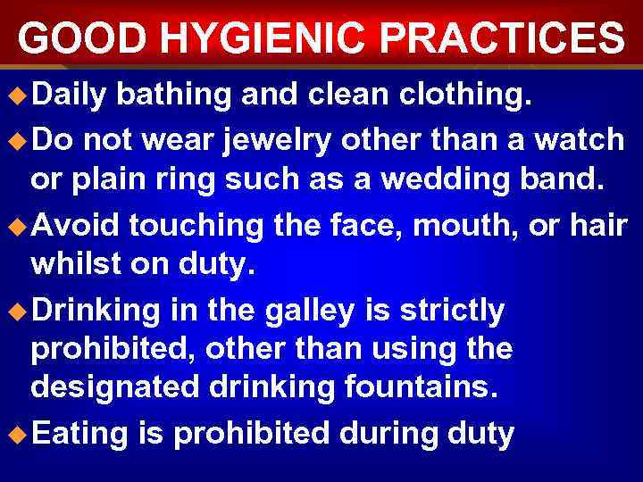 GOOD HYGIENIC PRACTICES u Daily bathing and clean clothing. u Do not wear jewelry