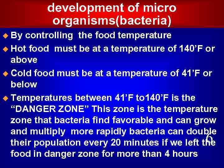 development of micro organisms(bacteria) u By controlling the food temperature u Hot food must