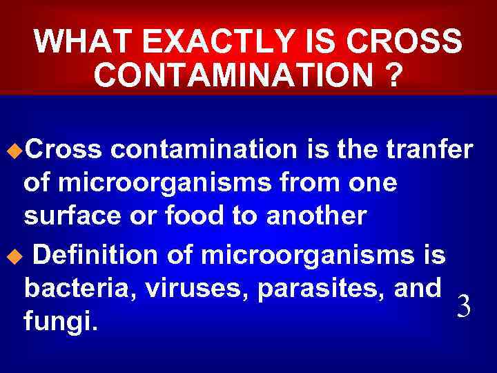 WHAT EXACTLY IS CROSS CONTAMINATION ? u. Cross contamination is the tranfer of microorganisms