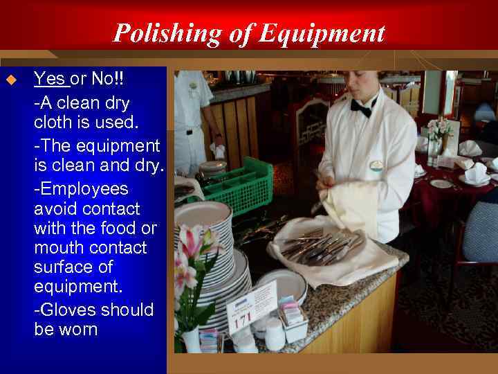 Polishing of Equipment u Yes or No!! -A clean dry cloth is used. -The