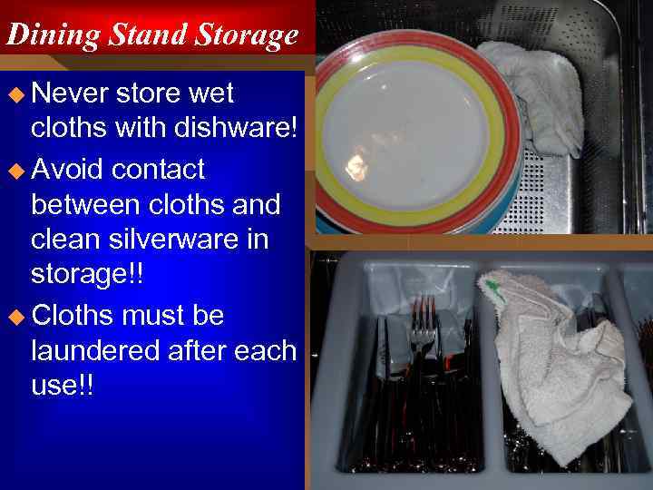 Dining Stand Storage u Never store wet cloths with dishware! u Avoid contact between