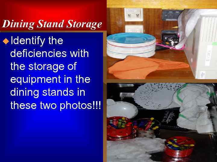 Dining Stand Storage u Identify the deficiencies with the storage of equipment in the