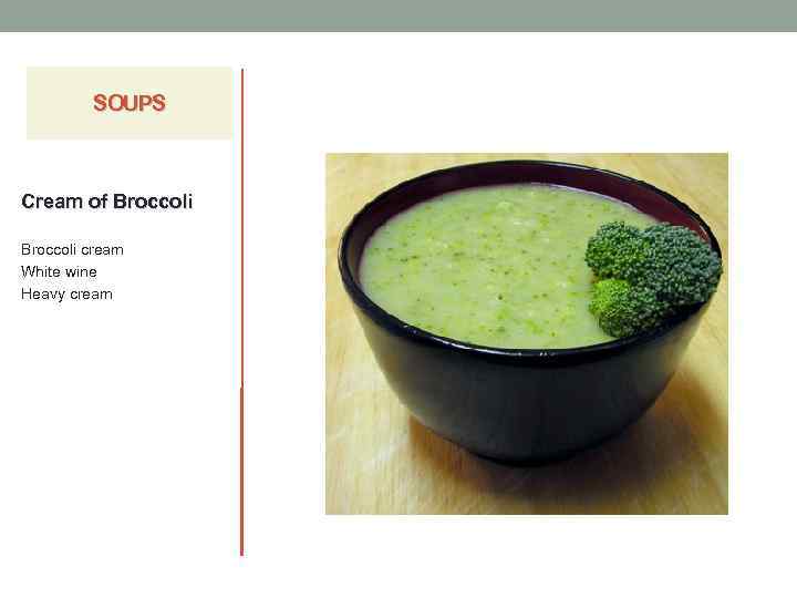 SOUPS Cream of Broccoli cream White wine Heavy cream 