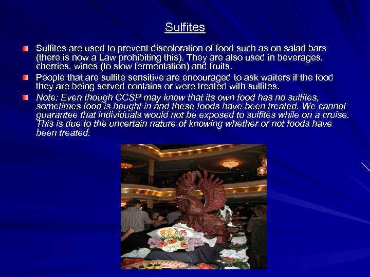 Sulfites are used to prevent discoloration of food such as on salad bars (there