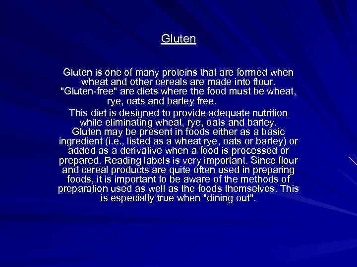 Gluten is one of many proteins that are formed when wheat and other cereals