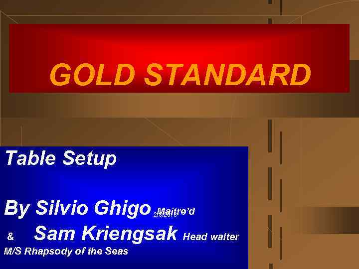 GOLD STANDARD Table Setup By Silvio Ghigo Maitre’d & Sam Kriengsak Head waiter 2/8/2018