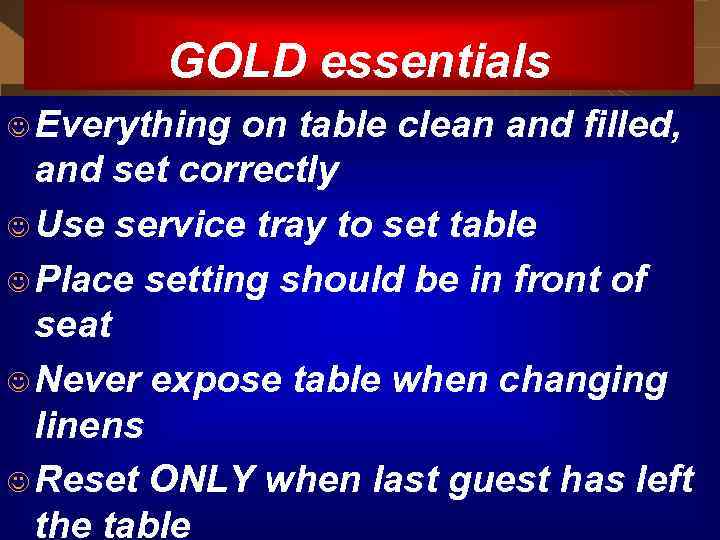 GOLD essentials J Everything on table clean and filled, and set correctly J Use