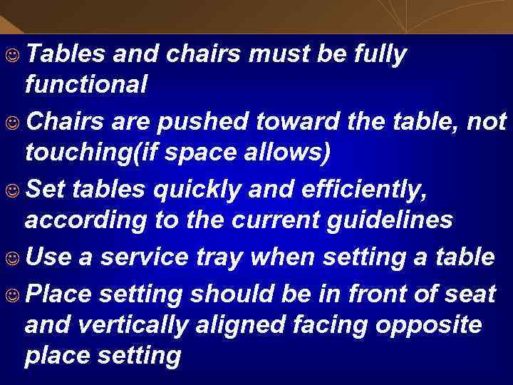 J Tables and chairs must be fully functional J Chairs are pushed toward the