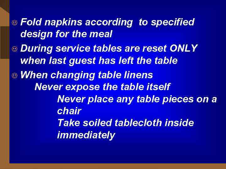 Fold napkins according to specified design for the meal J During service tables are