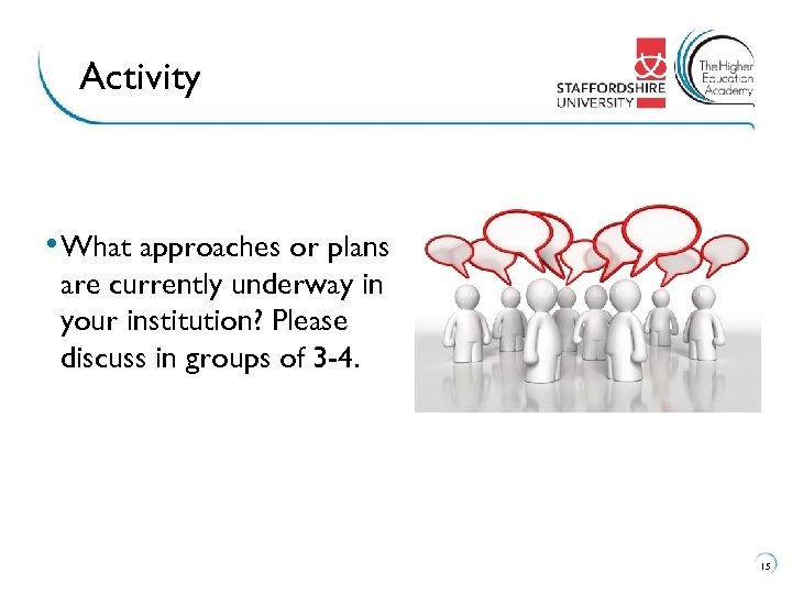 Activity • What approaches or plans are currently underway in your institution? Please discuss