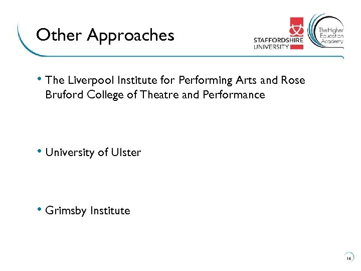 Other Approaches • The Liverpool Institute for Performing Arts and Rose Bruford College of