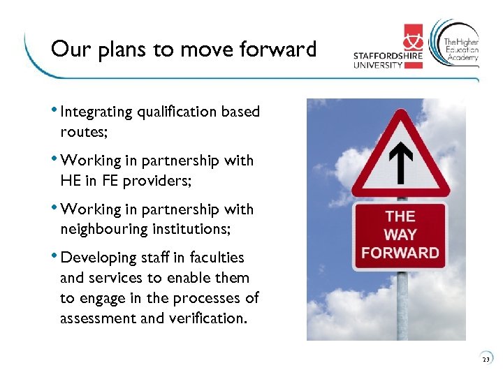 Our plans to move forward • Integrating qualification based routes; • Working in partnership